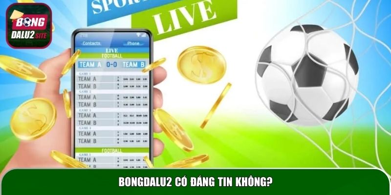 Bongdalu2 có  đáng tin không?