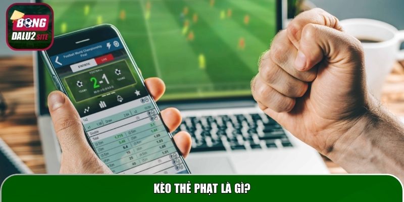 Kèo thẻ phạt là gì?