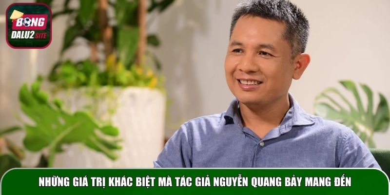 Những giá trị khác biệt mà tác giả Nguyễn Quang Bảy mang đến