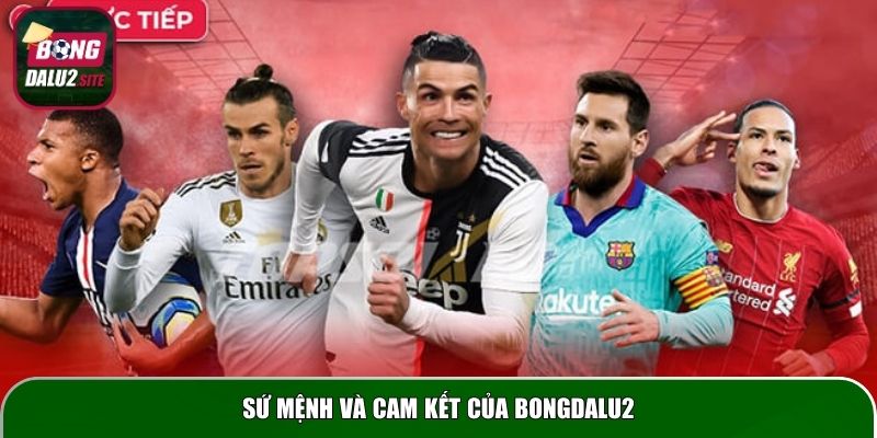 Sứ mệnh và cam kết của Bongdalu2