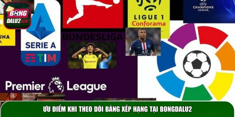 Ưu điểm khi theo dõi bảng xếp hạng tại Bongdalu2
