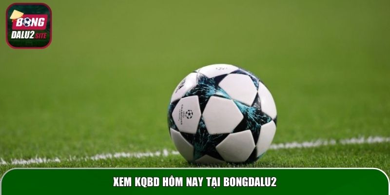 Xem KQBD hôm nay tại Bongdalu2