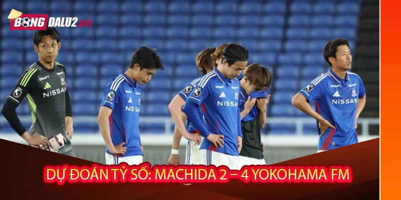 Dự đoán tỷ số: Machida 2 – 4 Yokohama FM