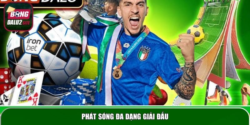 Phát sóng đa dạng giải đấu