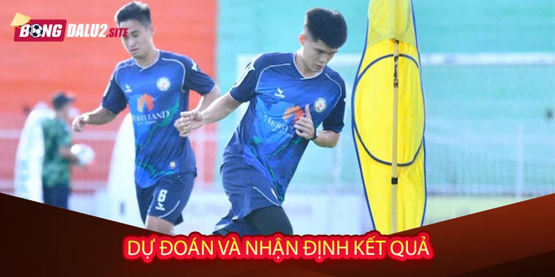 Dự đoán và nhận định kết quả