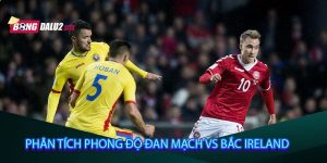Phân tích phong độ Đan Mạch vs Bắc Ireland
