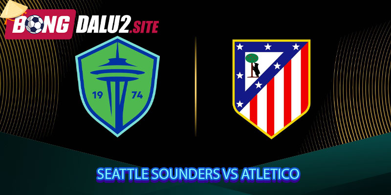 Seattle Sounders vs Atletico