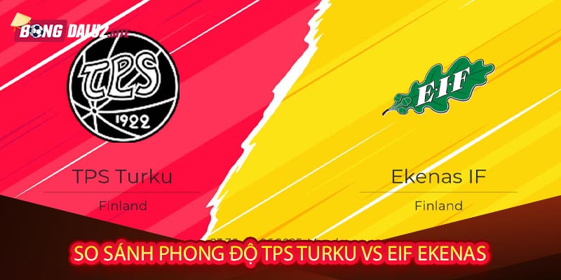 So sánh phong độ TPS Turku vs EIF Ekenas