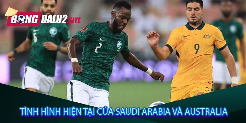 Tình hình hiện tại của Saudi Arabia và Australia